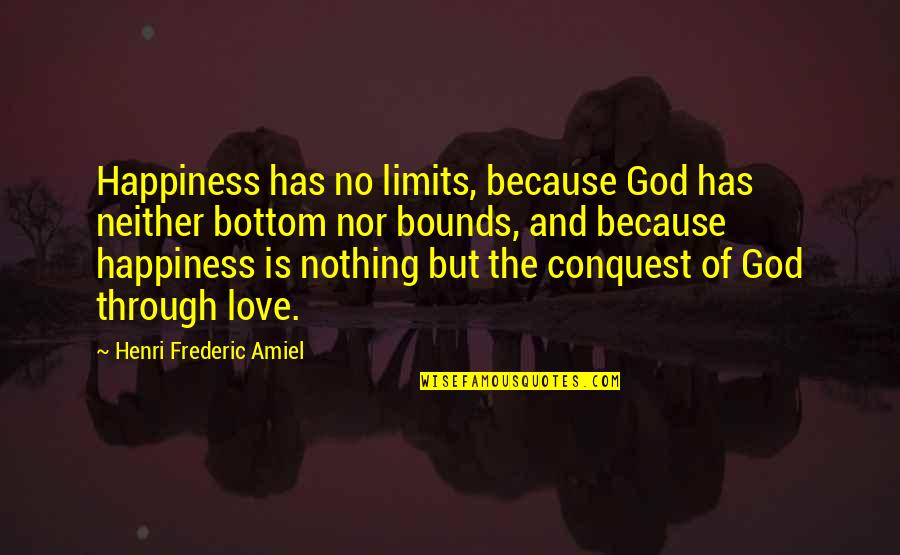 Caneid Quotes By Henri Frederic Amiel: Happiness has no limits, because God has neither Caneid Quotes By Henri Frederic Amiel: Happiness has no limits, because God has neither