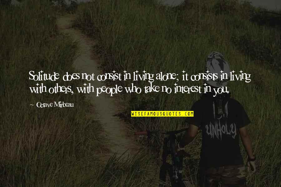 Caneid Quotes By Octave Mirbeau: Solitude does not consist in living alone; it Caneid Quotes By Octave Mirbeau: Solitude does not consist in living alone; it
