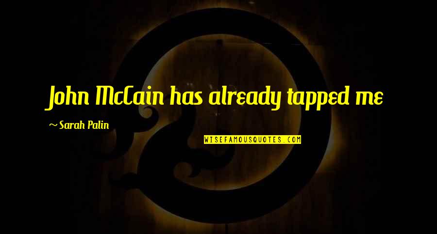 Caneid Quotes By Sarah Palin: John McCain has already tapped me Caneid Quotes By Sarah Palin: John McCain has already tapped me