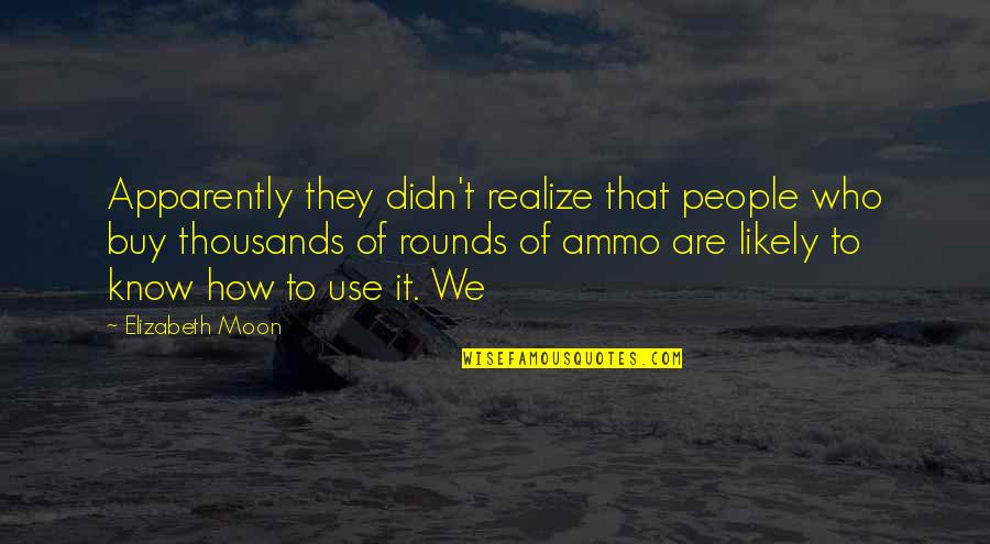 Canella Prosecco Quotes By Elizabeth Moon: Apparently they didn't realize that people who buy Canella Prosecco Quotes By Elizabeth Moon: Apparently they didn't realize that people who buy