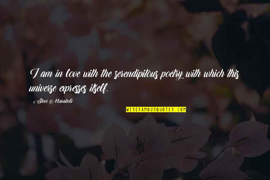 Canella Quotes By Steve Maraboli: I am in love with the serendipitous poetry