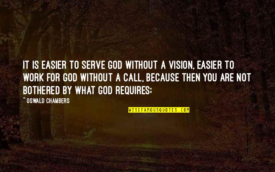 Canellas Menu Quotes By Oswald Chambers: It is easier to serve God without a