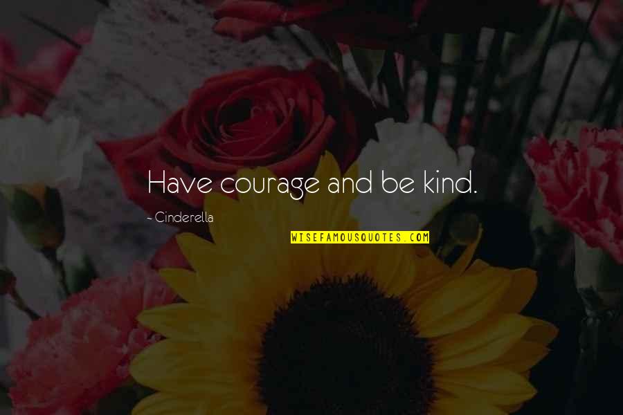 Canellas Quotes By Cinderella: Have courage and be kind.