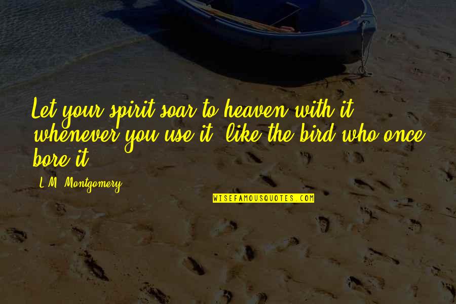 Canellas Quotes By L.M. Montgomery: Let your spirit soar to heaven with it