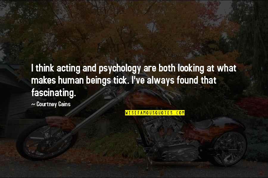 Canellas Smoker Quotes By Courtney Gains: I think acting and psychology are both looking
