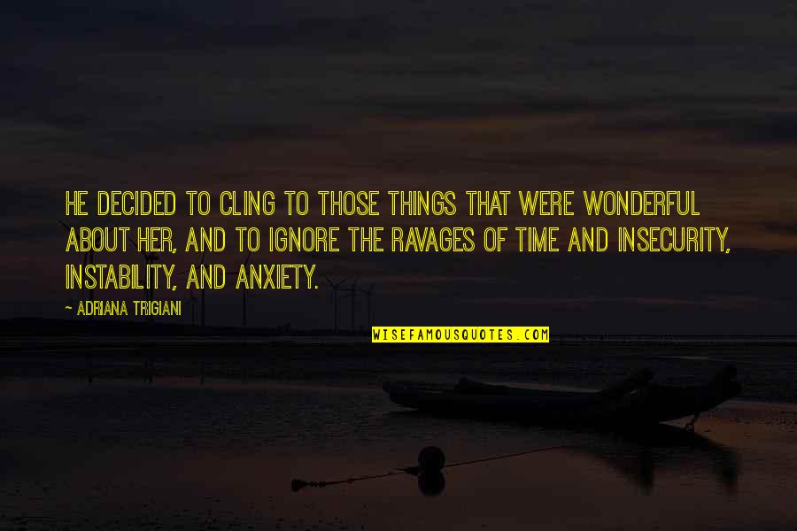 Canelles Bakery Quotes By Adriana Trigiani: He decided to cling to those things that Canelles Bakery Quotes By Adriana Trigiani: He decided to cling to those things that