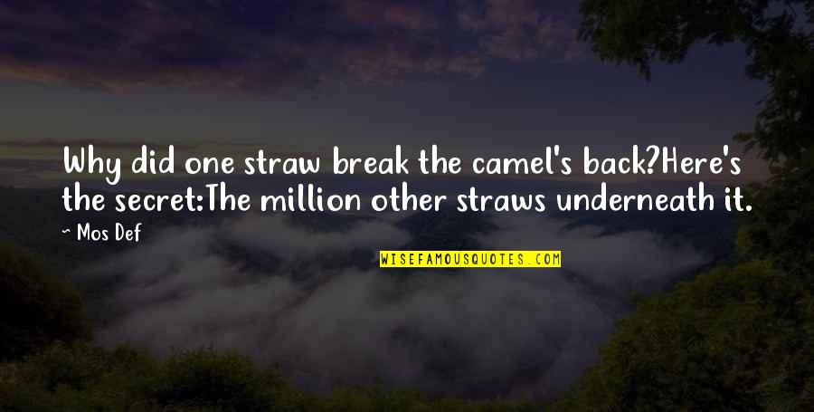 Canelles Bakery Quotes By Mos Def: Why did one straw break the camel's back?Here's