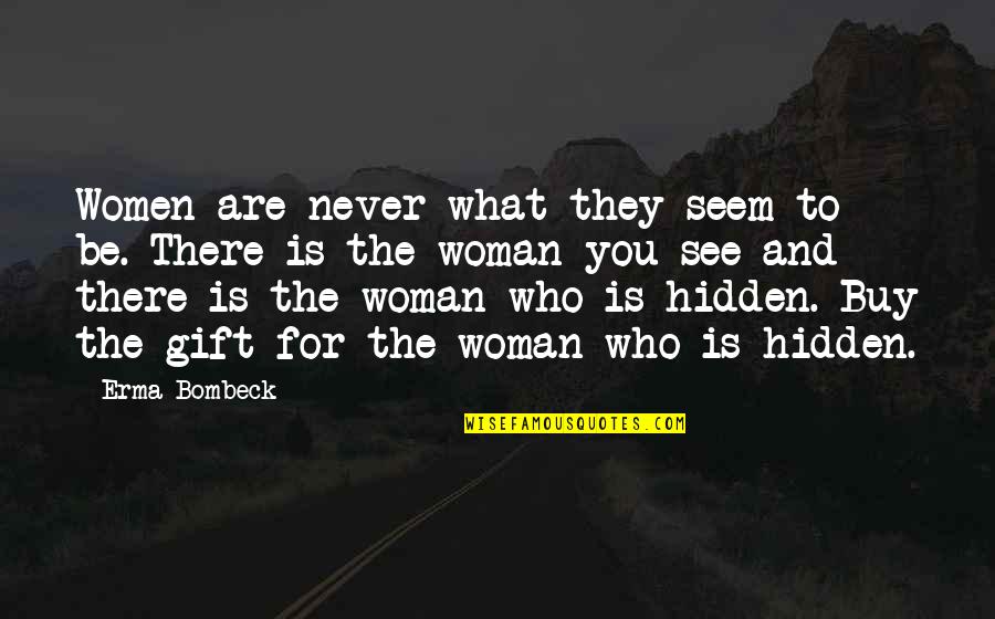 Canelles Resort Quotes By Erma Bombeck: Women are never what they seem to be. Canelles Resort Quotes By Erma Bombeck: Women are never what they seem to be.