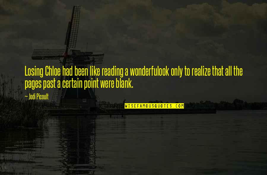 Canelles Resort Quotes By Jodi Picoult: Losing Chloe had been like reading a wonderfulook Canelles Resort Quotes By Jodi Picoult: Losing Chloe had been like reading a wonderfulook