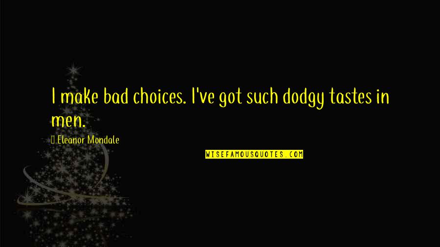 Canelo Alvarez Quotes By Eleanor Mondale: I make bad choices. I've got such dodgy