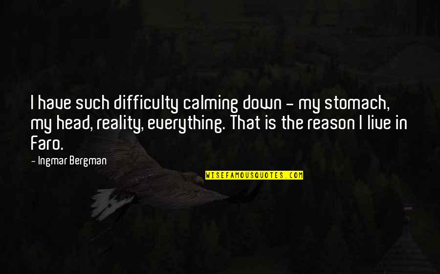Canelo Boxing Quotes By Ingmar Bergman: I have such difficulty calming down - my Canelo Boxing Quotes By Ingmar Bergman: I have such difficulty calming down - my