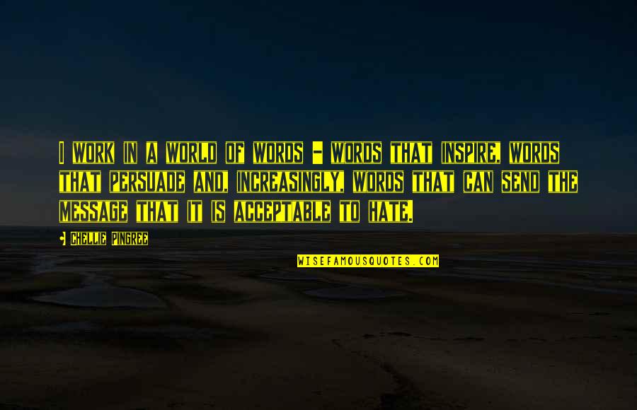 Canelos Clinton Quotes By Chellie Pingree: I work in a world of words - Canelos Clinton Quotes By Chellie Pingree: I work in a world of words -