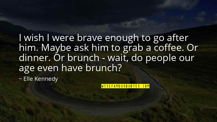 Canelos Clinton Quotes By Elle Kennedy: I wish I were brave enough to go Canelos Clinton Quotes By Elle Kennedy: I wish I were brave enough to go