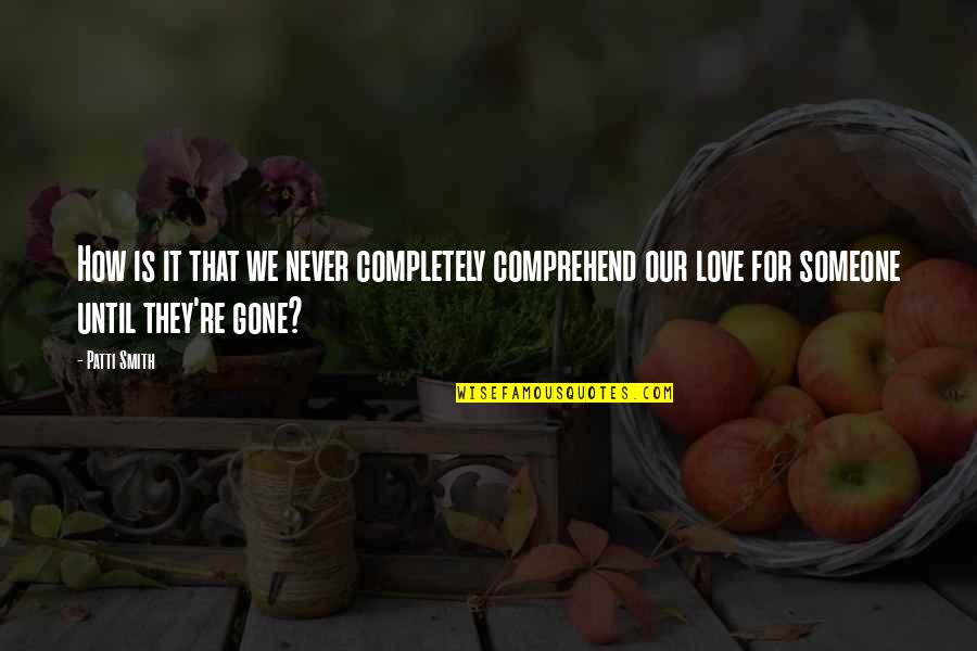 Canepa Car Quotes By Patti Smith: How is it that we never completely comprehend Canepa Car Quotes By Patti Smith: How is it that we never completely comprehend