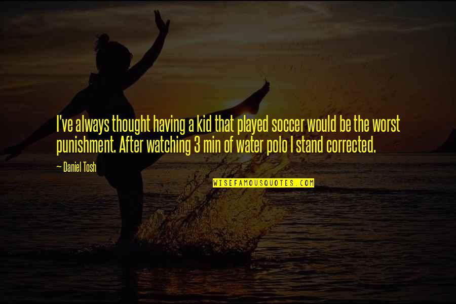 Canesig Quotes By Daniel Tosh: I've always thought having a kid that played