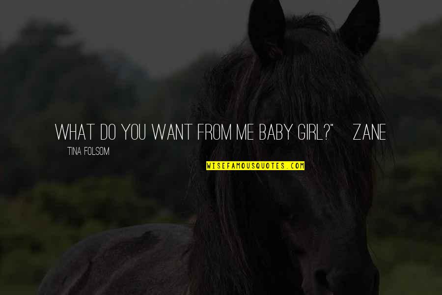 Caneta De Filtro Quotes By Tina Folsom: What do you want from me baby girl?"~Zane Caneta De Filtro Quotes By Tina Folsom: What do you want from me baby girl?"~Zane