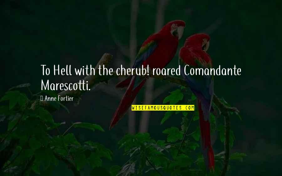 Canete To Chincha Quotes By Anne Fortier: To Hell with the cherub! roared Comandante Marescotti. Canete To Chincha Quotes By Anne Fortier: To Hell with the cherub! roared Comandante Marescotti.