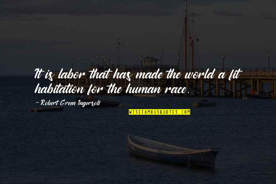 Canete To Chincha Quotes By Robert Green Ingersoll: It is labor that has made the world Canete To Chincha Quotes By Robert Green Ingersoll: It is labor that has made the world