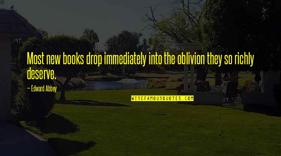 Canethics Quotes By Edward Abbey: Most new books drop immediately into the oblivion