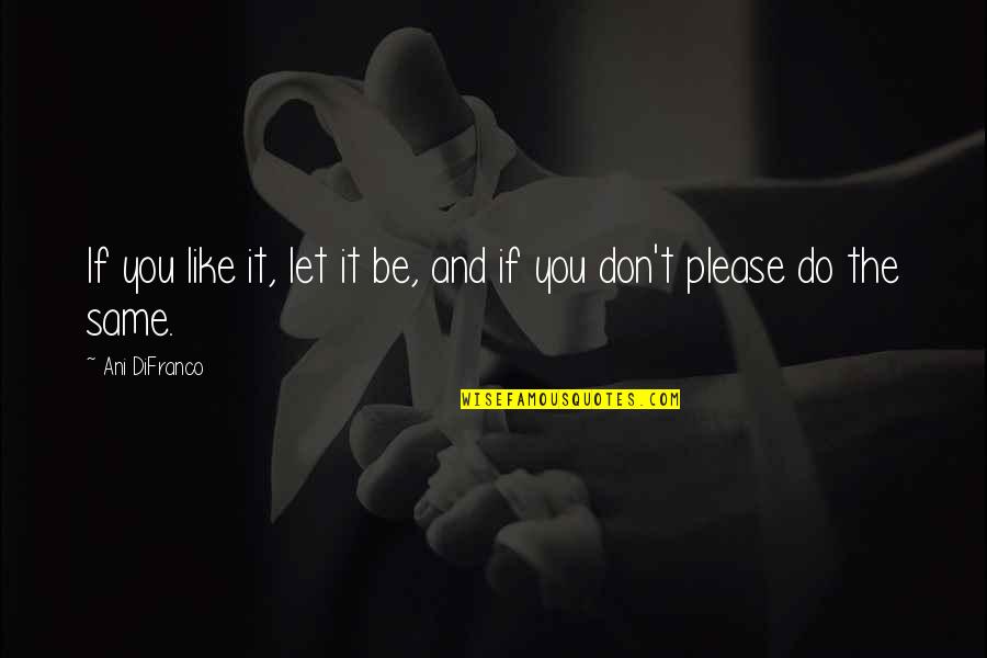 Caneton Aux Quotes By Ani DiFranco: If you like it, let it be, and