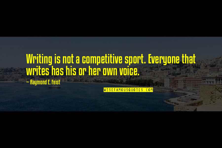 Caneton Douglas Quotes By Raymond E. Feist: Writing is not a competitive sport. Everyone that Caneton Douglas Quotes By Raymond E. Feist: Writing is not a competitive sport. Everyone that