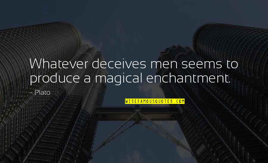 Canetta Mani Quotes By Plato: Whatever deceives men seems to produce a magical