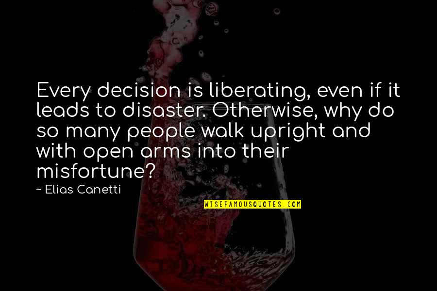 Canetti Quotes By Elias Canetti: Every decision is liberating, even if it leads