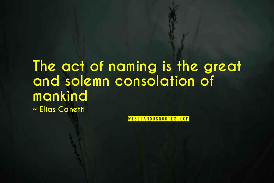Canetti Quotes By Elias Canetti: The act of naming is the great and