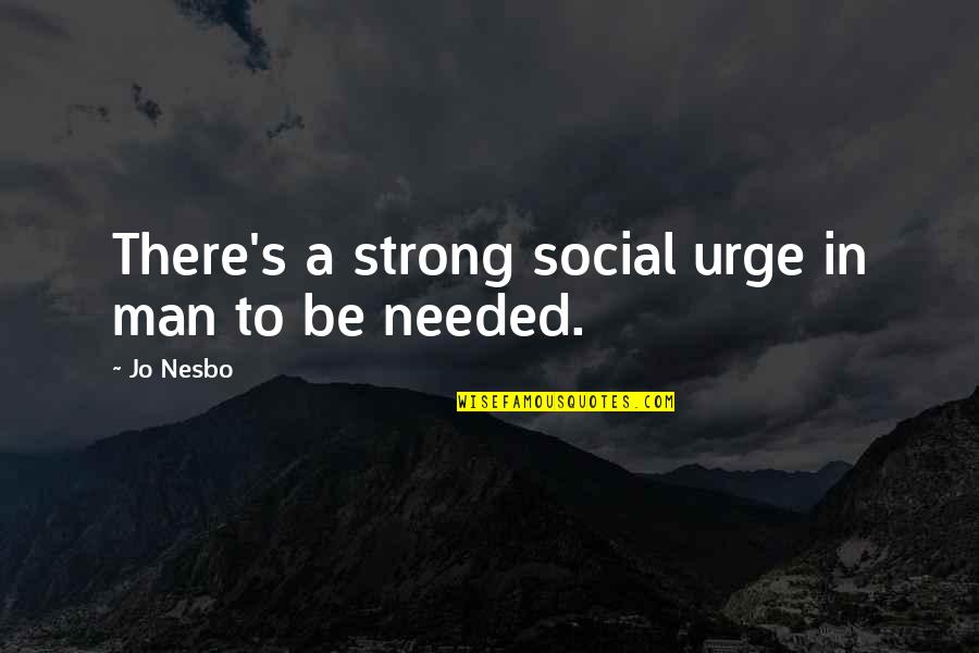Canetti Writer Quotes By Jo Nesbo: There's a strong social urge in man to