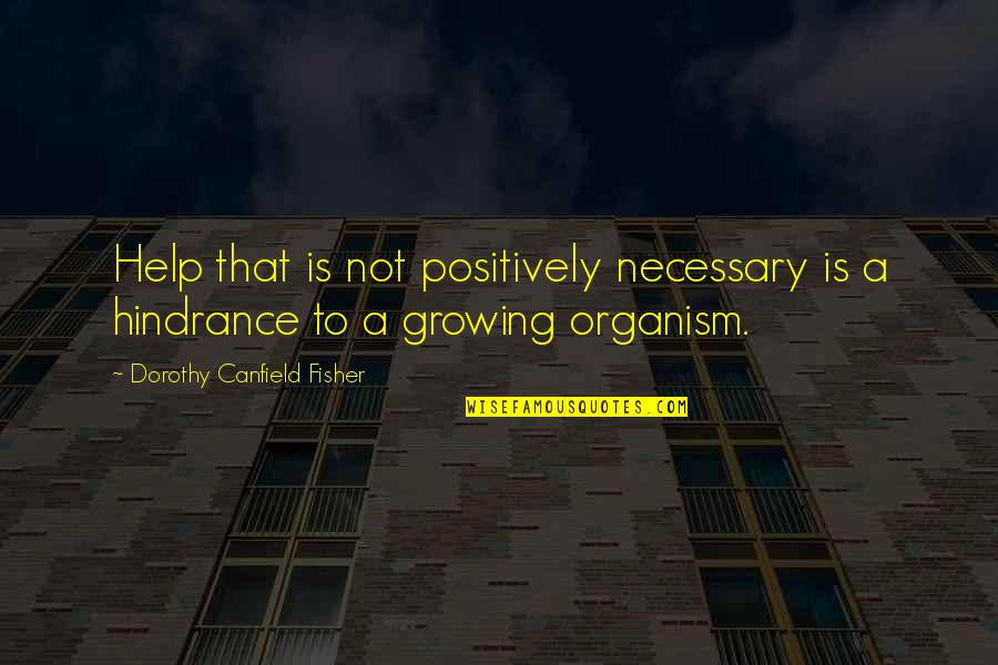 Canfield Fisher Quotes By Dorothy Canfield Fisher: Help that is not positively necessary is a