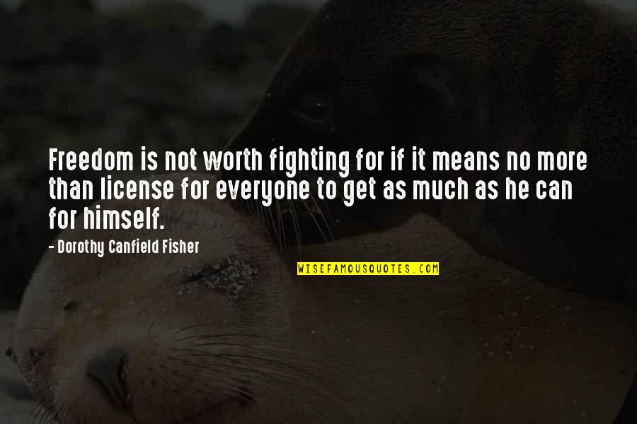 Canfield Fisher Quotes By Dorothy Canfield Fisher: Freedom is not worth fighting for if it