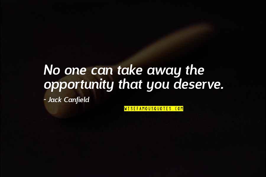 Canfield Quotes By Jack Canfield: No one can take away the opportunity that