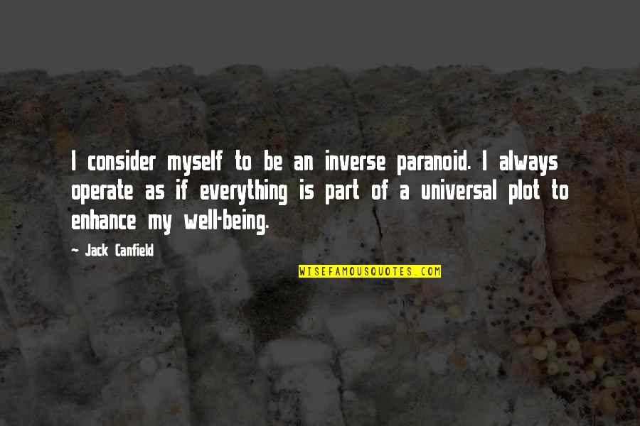 Canfield Quotes By Jack Canfield: I consider myself to be an inverse paranoid.