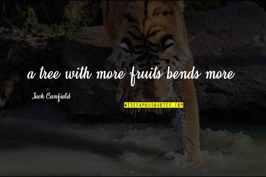 Canfield Quotes By Jack Canfield: a tree with more fruits bends more.