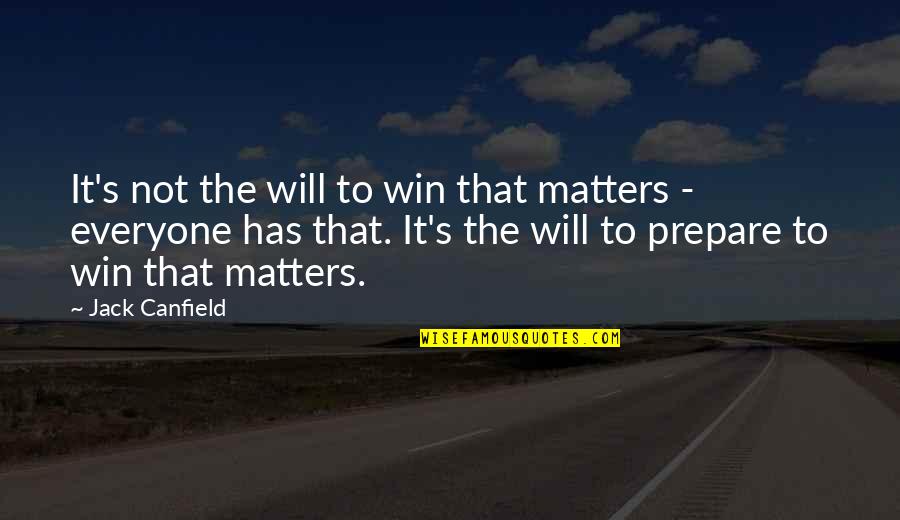 Canfield Quotes By Jack Canfield: It's not the will to win that matters Canfield Quotes By Jack Canfield: It's not the will to win that matters