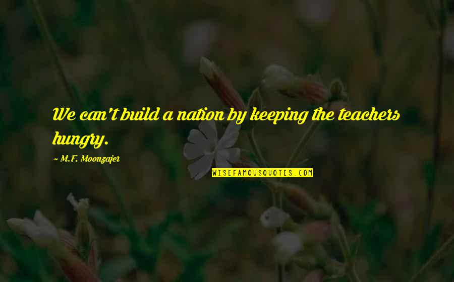 Canfor Southern Quotes By M.F. Moonzajer: We can't build a nation by keeping the Canfor Southern Quotes By M.F. Moonzajer: We can't build a nation by keeping the