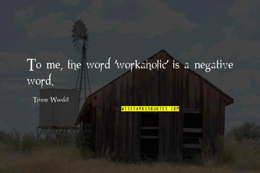 Canfor Stock Quotes By Trinny Woodall: To me, the word 'workaholic' is a negative Canfor Stock Quotes By Trinny Woodall: To me, the word 'workaholic' is a negative