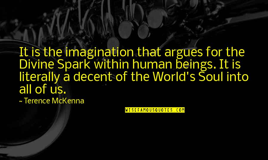 Canfora Capri Quotes By Terence McKenna: It is the imagination that argues for the Canfora Capri Quotes By Terence McKenna: It is the imagination that argues for the