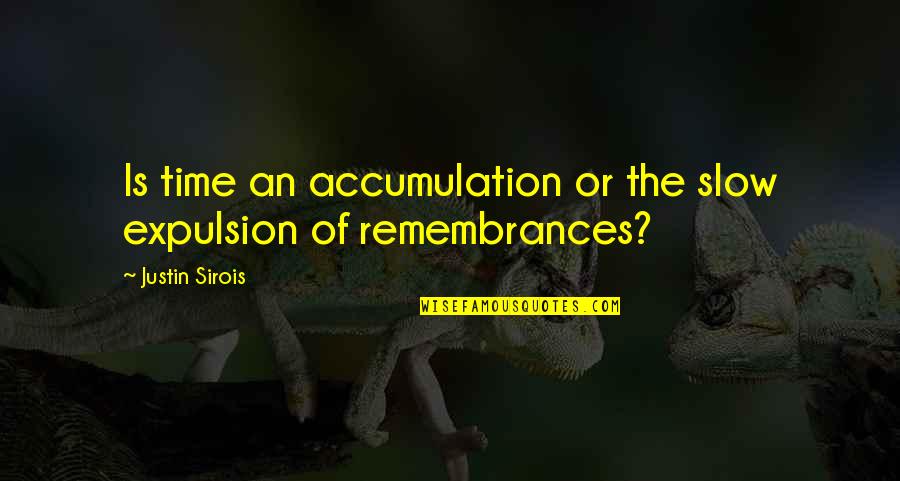 Cangeling Quotes By Justin Sirois: Is time an accumulation or the slow expulsion Cangeling Quotes By Justin Sirois: Is time an accumulation or the slow expulsion