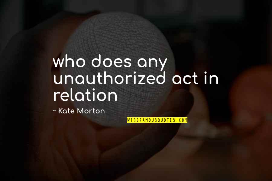 Canggih Maksud Quotes By Kate Morton: who does any unauthorized act in relation Canggih Maksud Quotes By Kate Morton: who does any unauthorized act in relation