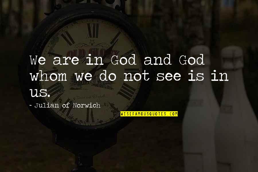 Cangialosi Family Quotes By Julian Of Norwich: We are in God and God whom we Cangialosi Family Quotes By Julian Of Norwich: We are in God and God whom we