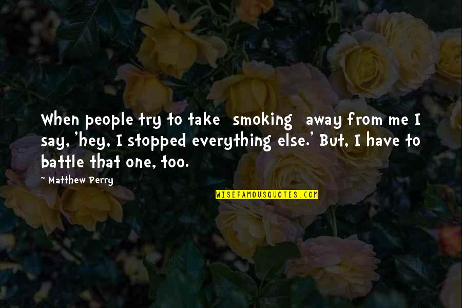 Cangrejo Cocotero Quotes By Matthew Perry: When people try to take [smoking] away from