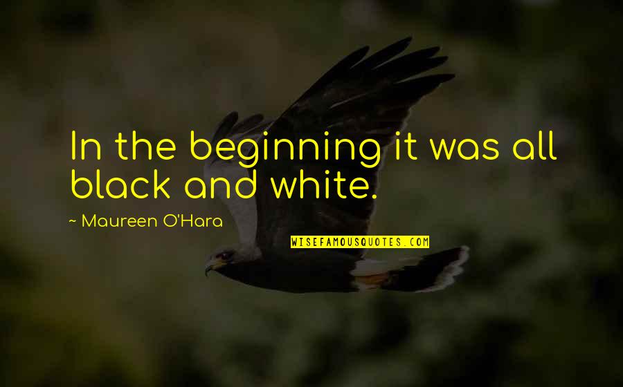 Cangrejo En Quotes By Maureen O'Hara: In the beginning it was all black and Cangrejo En Quotes By Maureen O'Hara: In the beginning it was all black and