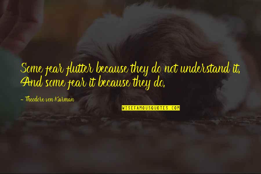 Cangrejo En Quotes By Theodore Von Karman: Some fear flutter because they do not understand