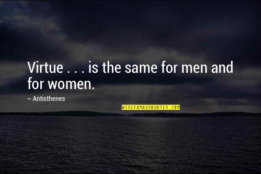 Cangrejos Animados Quotes By Antisthenes: Virtue . . . is the same for Cangrejos Animados Quotes By Antisthenes: Virtue . . . is the same for