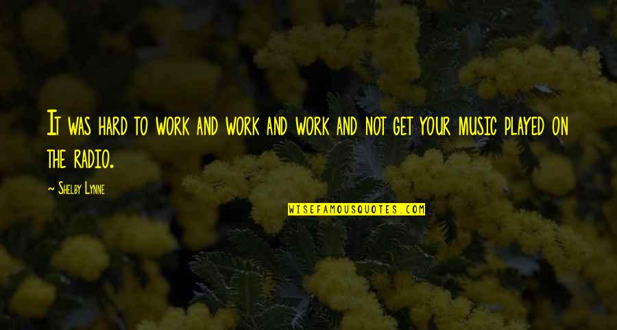 Cangrejos Animados Quotes By Shelby Lynne: It was hard to work and work and