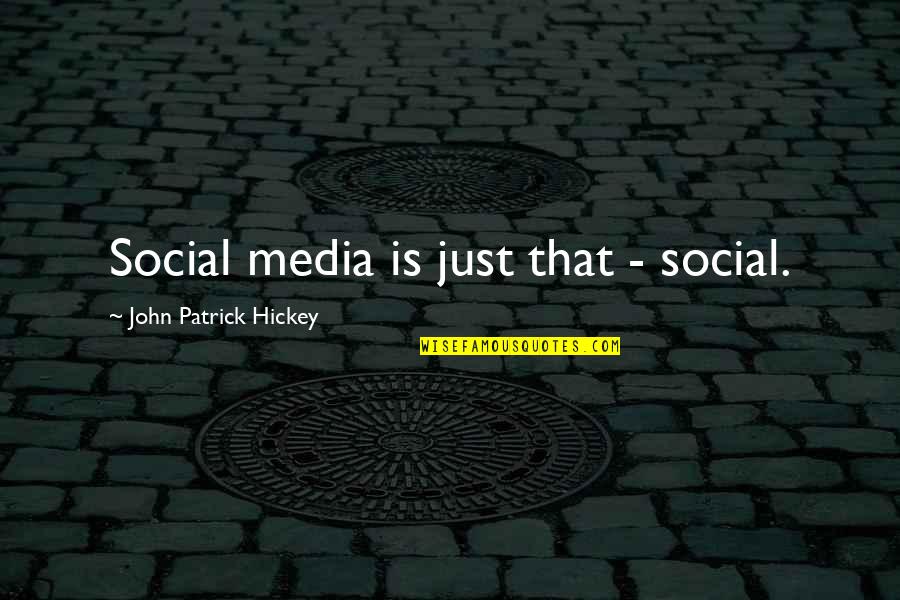Canham Cameras Quotes By John Patrick Hickey: Social media is just that - social. Canham Cameras Quotes By John Patrick Hickey: Social media is just that - social.