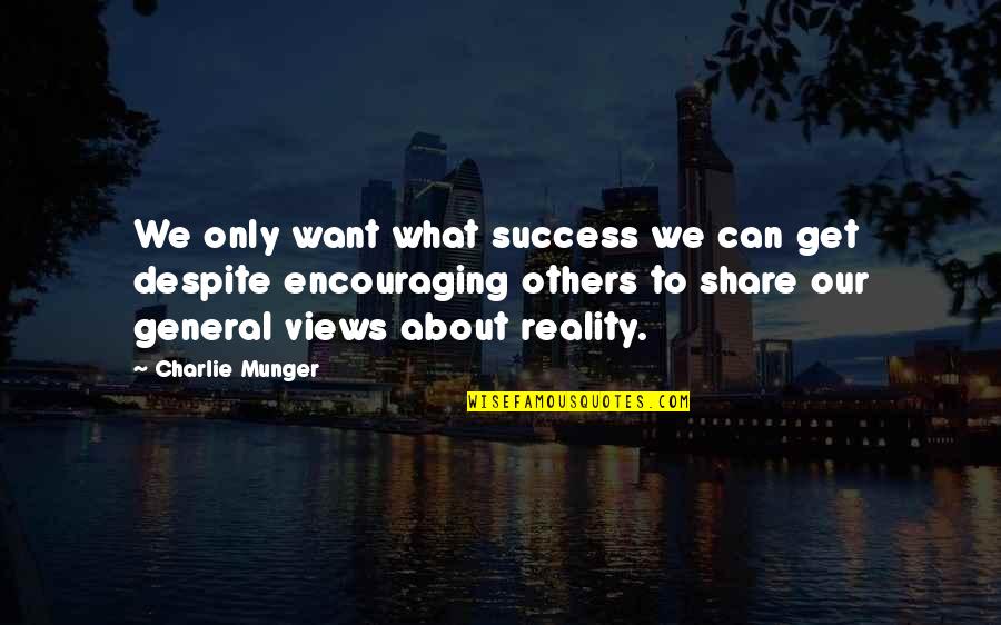 Canham College Quotes By Charlie Munger: We only want what success we can get Canham College Quotes By Charlie Munger: We only want what success we can get