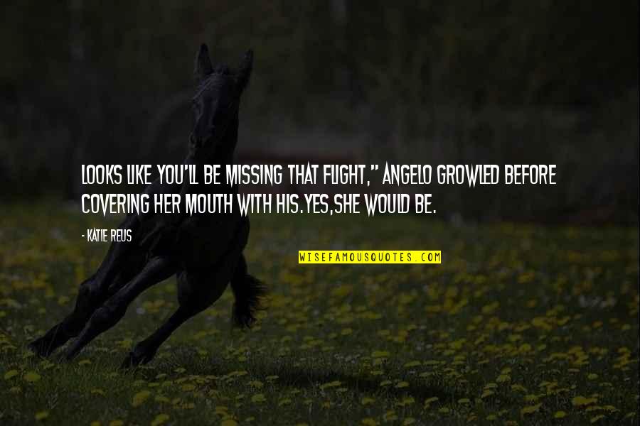Canhestra Quotes By Katie Reus: Looks like you'll be missing that flight," Angelo Canhestra Quotes By Katie Reus: Looks like you'll be missing that flight," Angelo