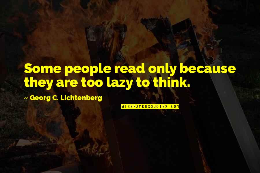 Canhestro Quotes By Georg C. Lichtenberg: Some people read only because they are too